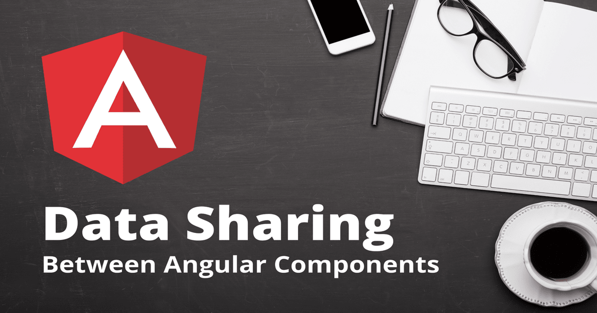 Sharing Data Between Angular Components