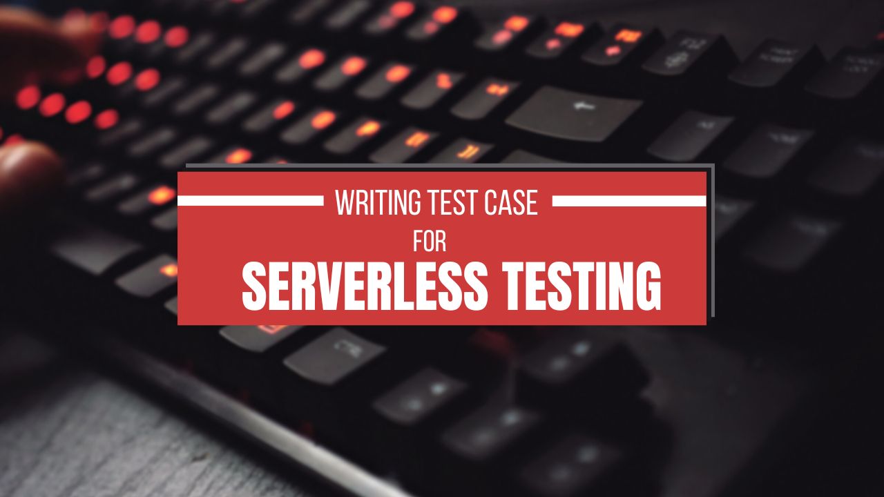 Writing Test Case for Serverless Testing