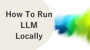Run Local LLMs