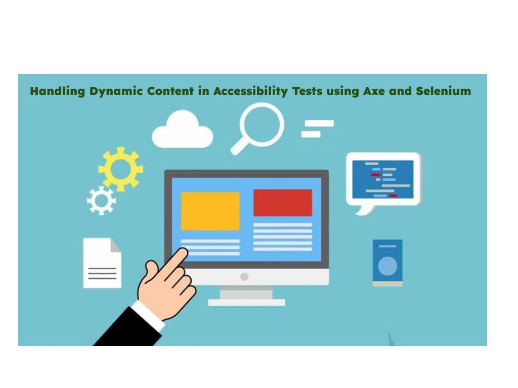 Handling Dynamic Content in Accessibility Tests using Axe and Selenium