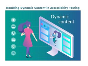 Handling Dynamic Content in Accessibility Tests