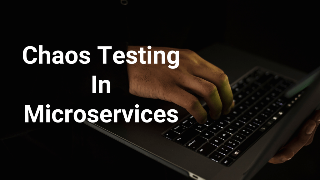Chaos testing in microservices