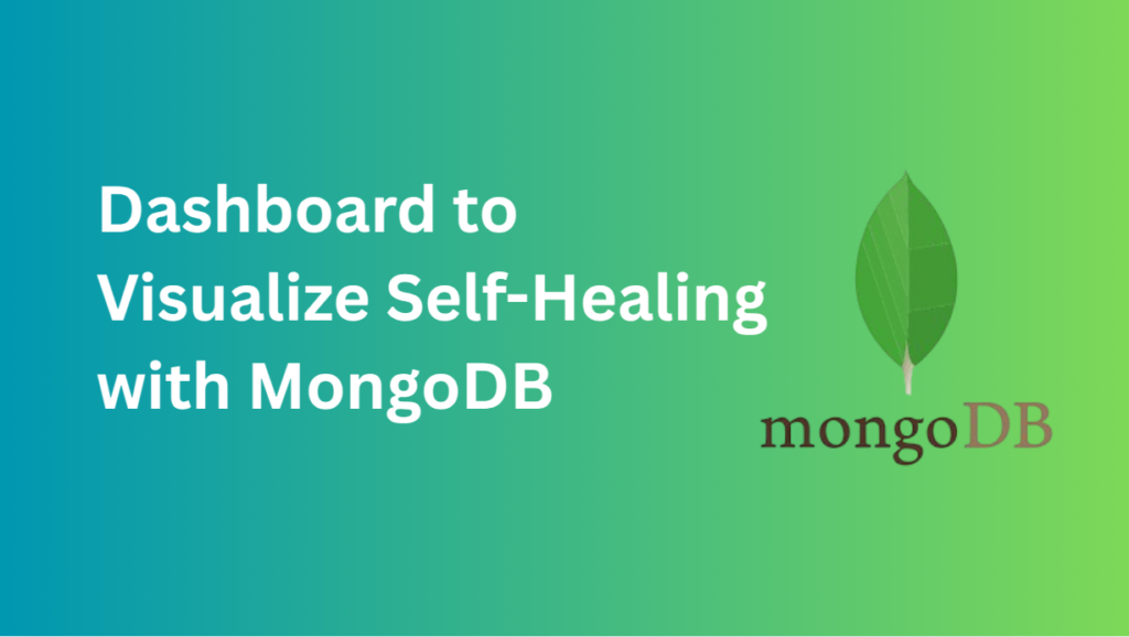 Dashboard to Visualize Self-Healing with MongoDB