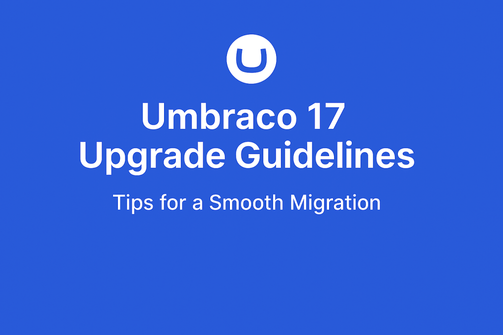 Umbraco 17 Upgrade Guidelines - Tips for a Smooth Migration
