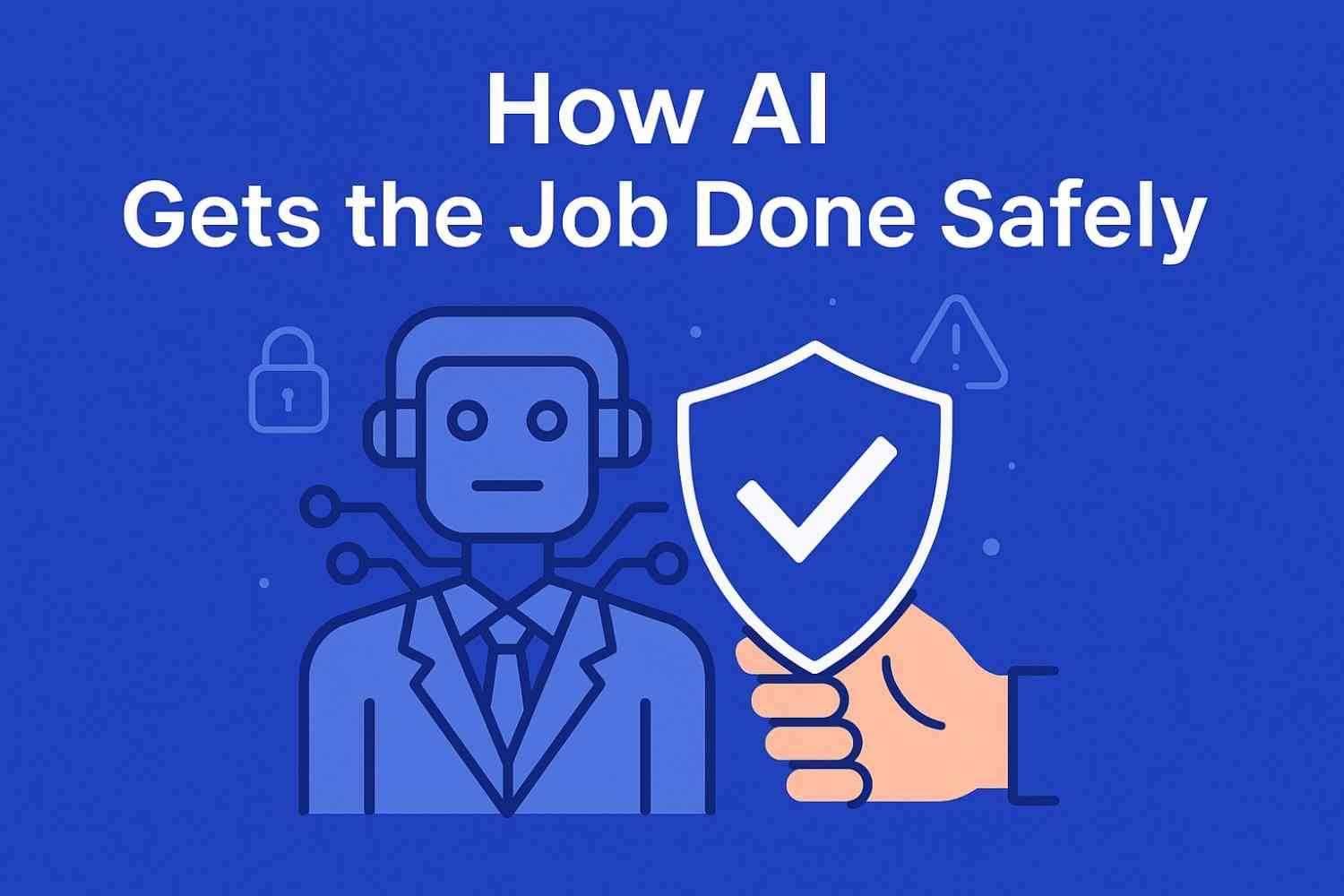How AI Gets the Job Done Safely